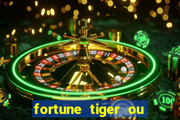 fortune tiger ou fortune ox